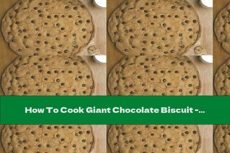 How To Cook Giant Chocolate Biscuit - Recipe