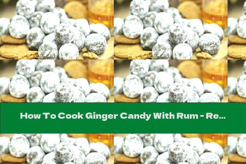 How To Cook Ginger Candy With Rum - Recipe