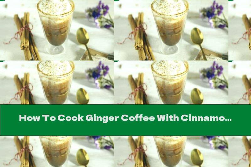 How To Cook Ginger Coffee With Cinnamon And Hazelnuts - Recipe
