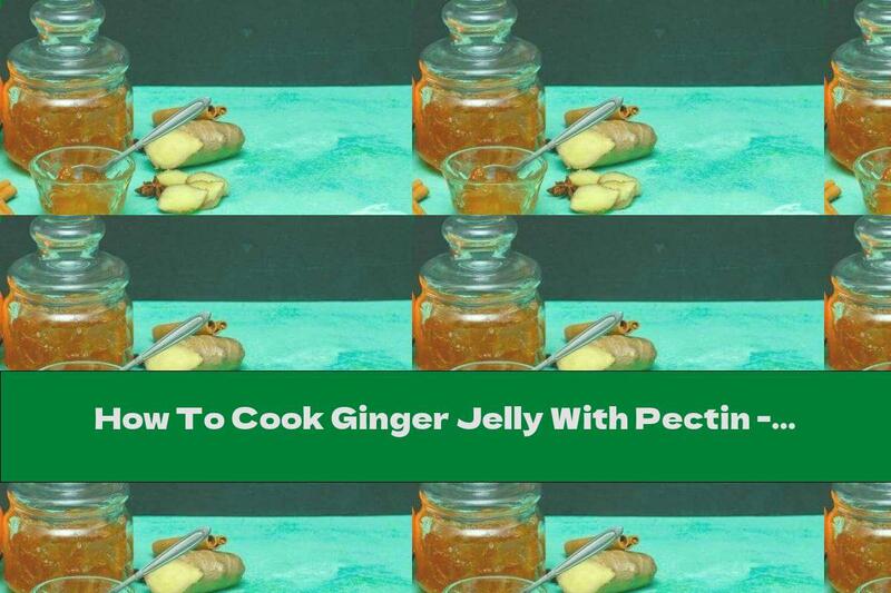 How To Cook Ginger Jelly With Pectin - Recipe