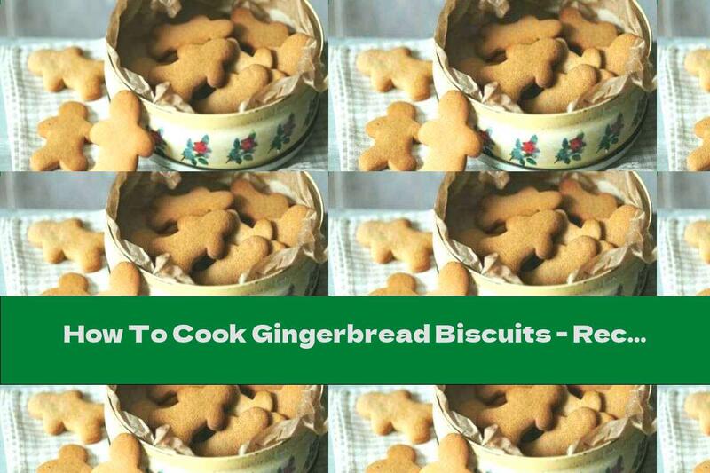 How To Cook Gingerbread Biscuits - Recipe