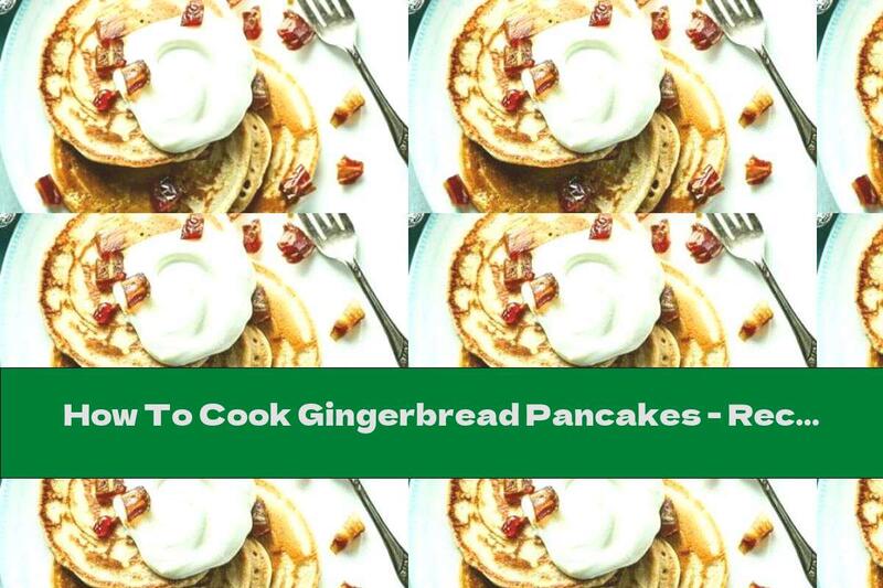 How To Cook Gingerbread Pancakes - Recipe