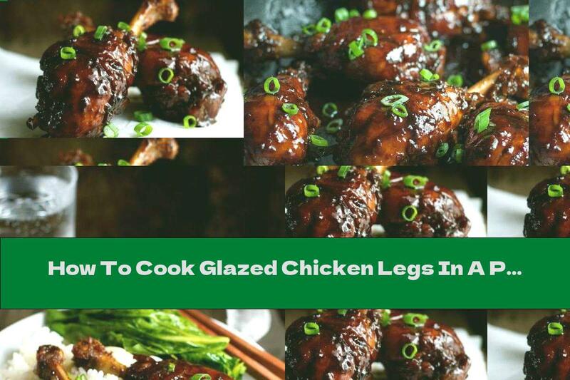 How To Cook Glazed Chicken Legs In A Pan - Recipe
