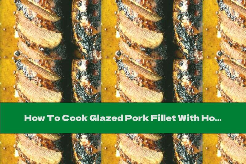 How To Cook Glazed Pork Fillet With Honey And Soy Sauce - Recipe