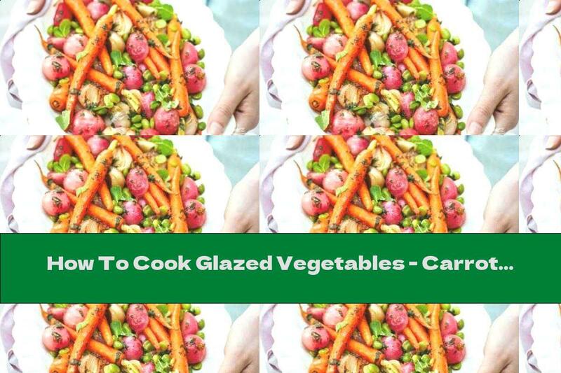 How To Cook Glazed Vegetables - Carrots, Radishes, Onions - Recipe