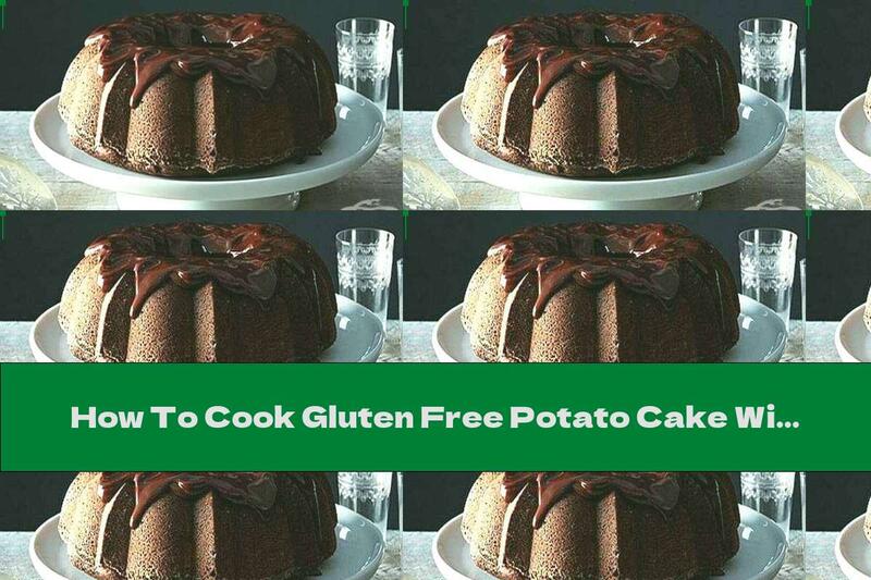 How To Cook Gluten Free Potato Cake With Chocolate - Recipe