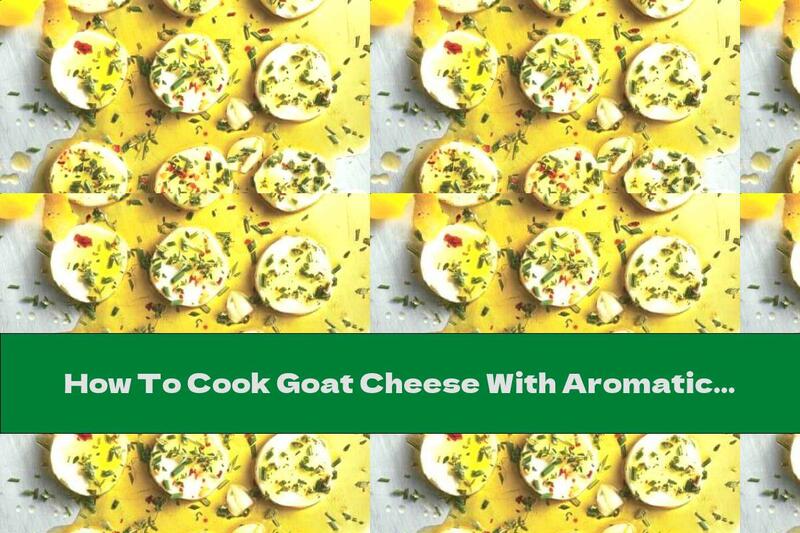 How To Cook Goat Cheese With Aromatic Marinade - Recipe