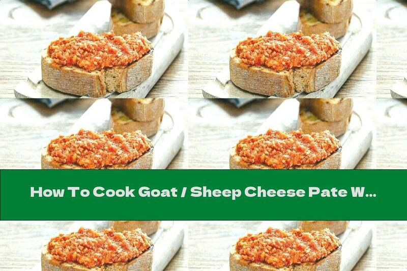 How To Cook Goat / Sheep Cheese Pate With Tomatoes And Garlic - Recipe