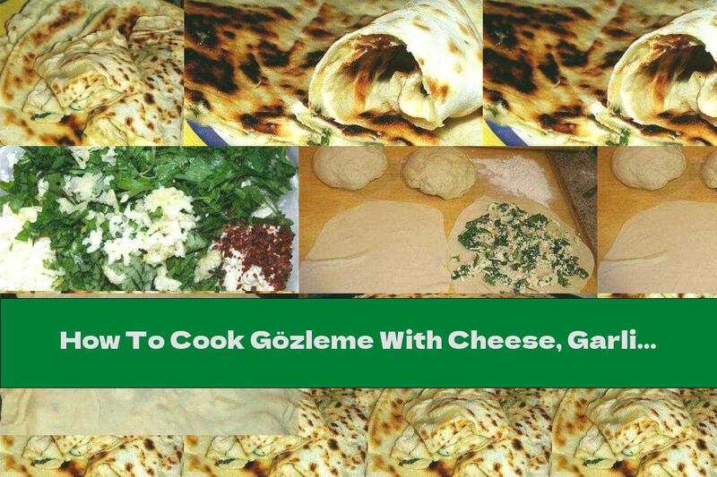 How To Cook Gözleme With Cheese, Garlic And Parsley - Recipe