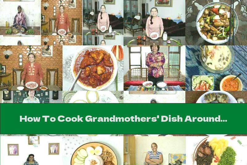 How To Cook Grandmothers' Dish Around The World - Part Two - Recipe