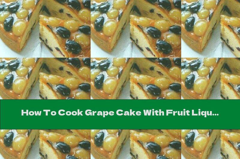 How To Cook Grape Cake With Fruit Liqueur - Recipe