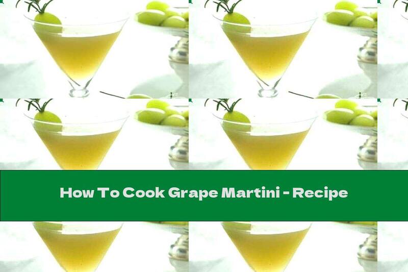 How To Cook Grape Martini - Recipe