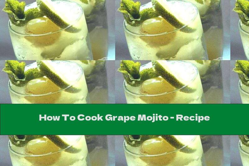 How To Cook Grape Mojito - Recipe