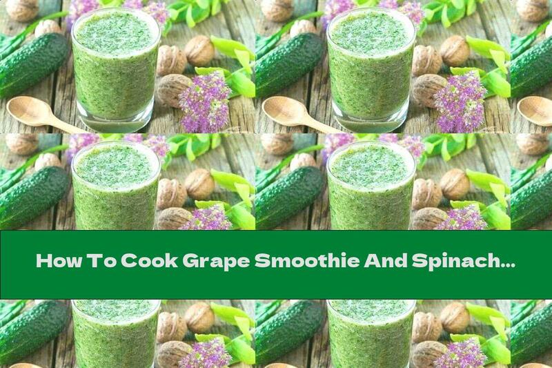 How To Cook Grape Smoothie And Spinach With Cucumber - Recipe