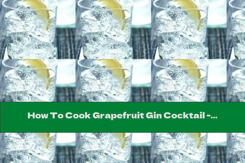 How To Cook Grapefruit Gin Cocktail - Recipe