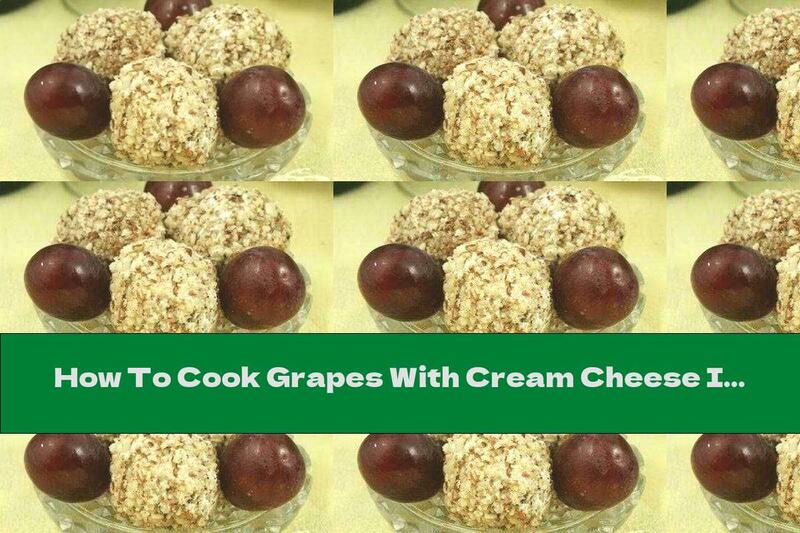 How To Cook Grapes With Cream Cheese In A Walnut Shell - Recipe