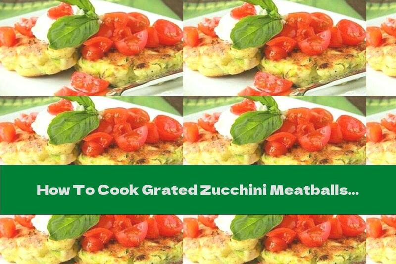 How To Cook Grated Zucchini Meatballs And Milk Corn With Onions - Recipe