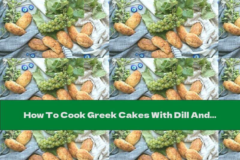 How To Cook Greek Cakes With Dill And Feta - Recipe