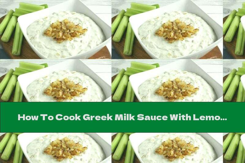 How To Cook Greek Milk Sauce With Lemon Juice, Leeks And Caramelized Onions - Recipe