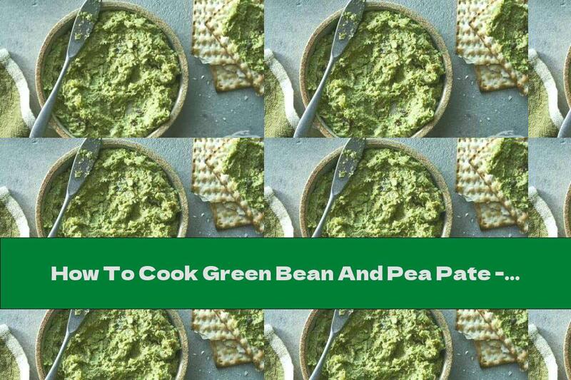 How To Cook Green Bean And Pea Pate - Recipe