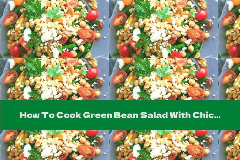 How To Cook Green Bean Salad With Chickpeas, Walnuts And Cheese - Recipe