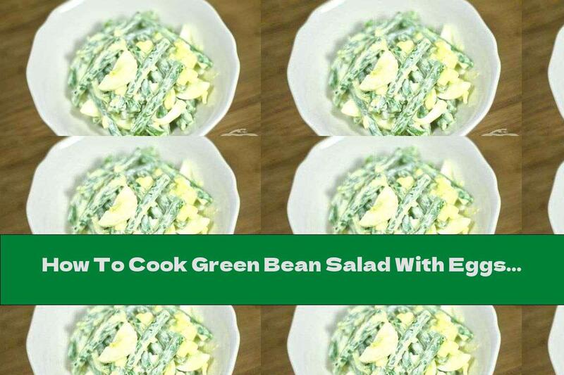 How To Cook Green Bean Salad With Eggs And Garlic - Recipe