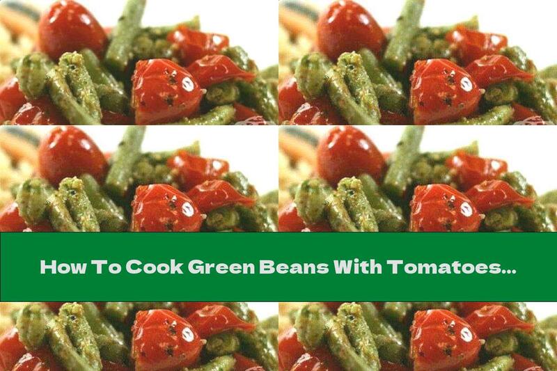How To Cook Green Beans With Tomatoes And Garlic In The Oven - Recipe