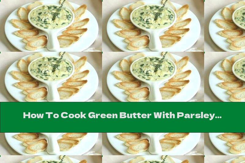 How To Cook Green Butter With Parsley And Garlic - Recipe