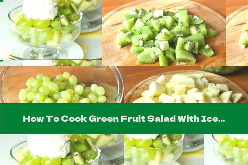 How To Cook Green Fruit Salad With Ice Cream - Recipe