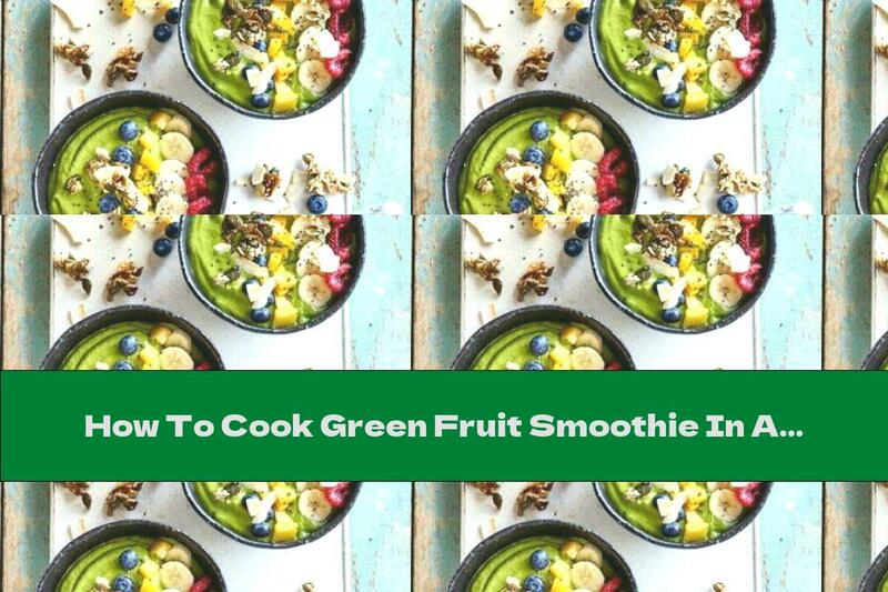 How To Cook Green Fruit Smoothie In A Bowl - Recipe