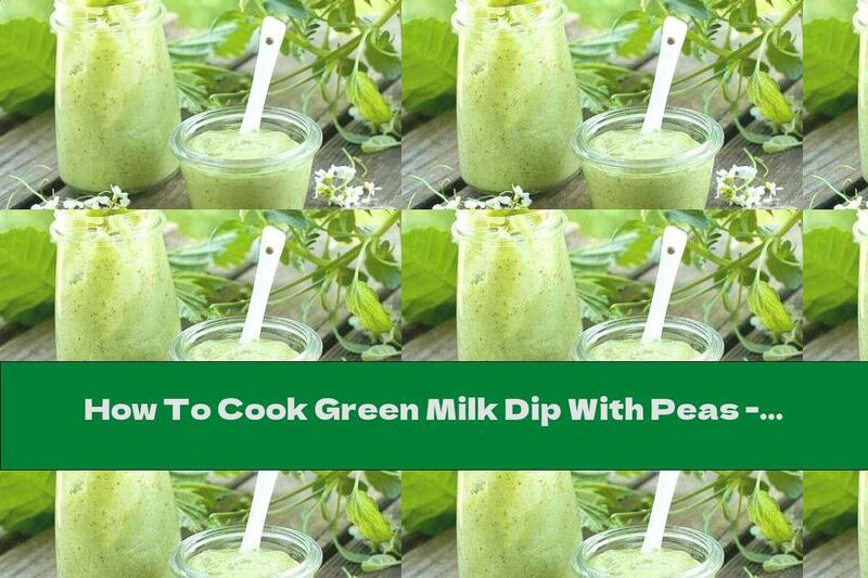 How To Cook Green Milk Dip With Peas - Recipe