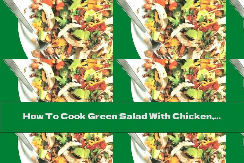 How To Cook Green Salad With Chicken, Avocado, Quinoa And Beans - Recipe