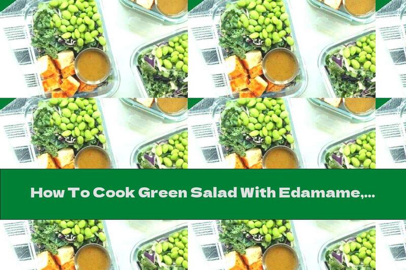 How To Cook Green Salad With Edamame, Peanut Sauce And Tofu - Recipe