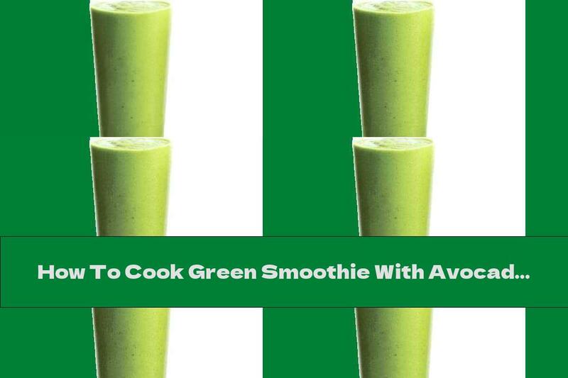 How To Cook Green Smoothie With Avocado, Pineapple And Coconut - Recipe