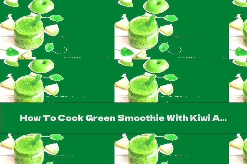 How To Cook Green Smoothie With Kiwi And Kale - Recipe