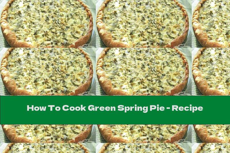 How To Cook Green Spring Pie - Recipe
