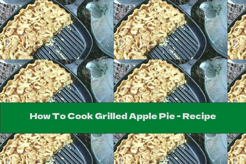 How To Cook Grilled Apple Pie - Recipe
