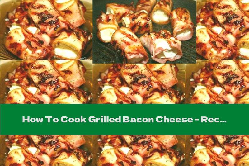 How To Cook Grilled Bacon Cheese - Recipe