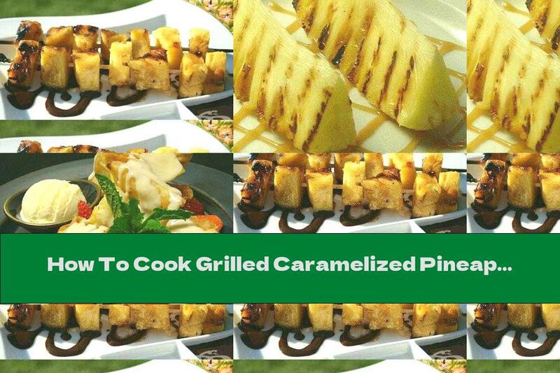 How To Cook Grilled Caramelized Pineapple Skewers - Recipe