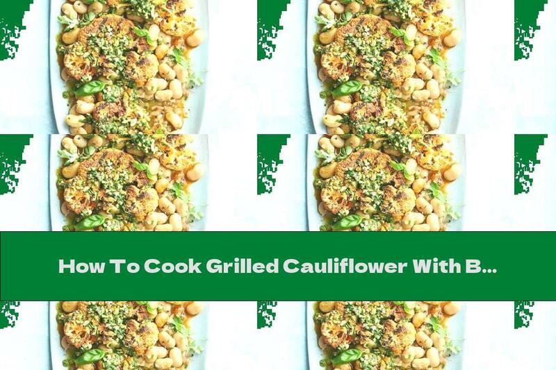 How To Cook Grilled Cauliflower With Beans And Almond Pesto - Recipe