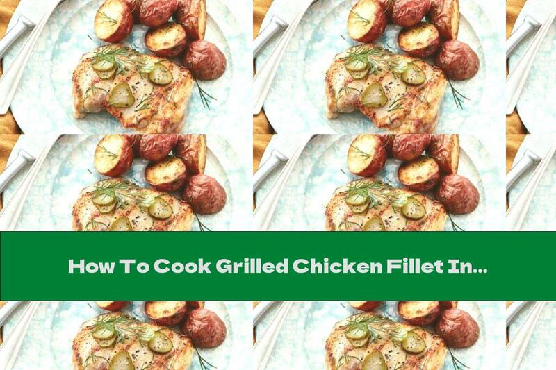 How To Cook Grilled Chicken Fillet In Pickle Marinade - Recipe