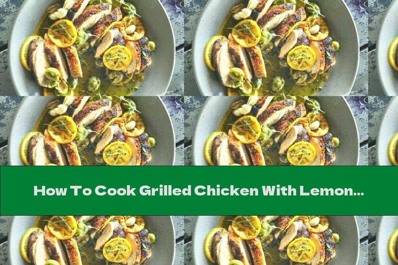 How To Cook Grilled Chicken With Lemons And Olives - Recipe