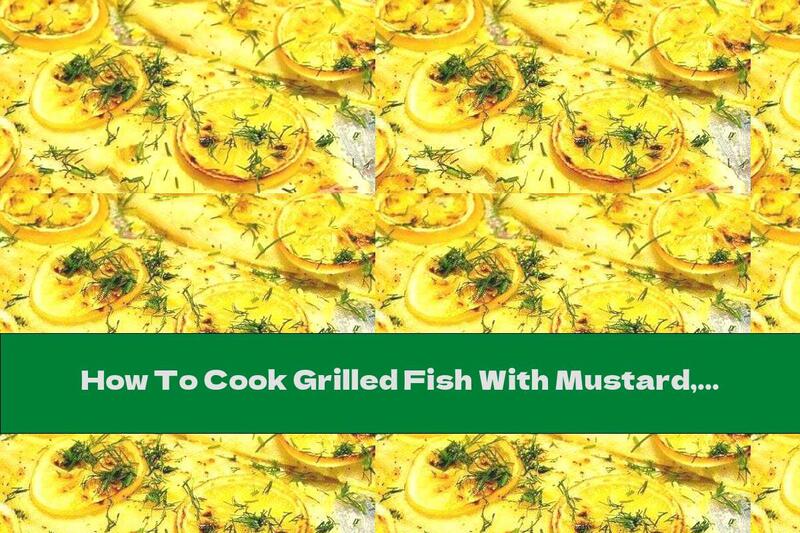 How To Cook Grilled Fish With Mustard, Garlic And Lemon - Recipe
