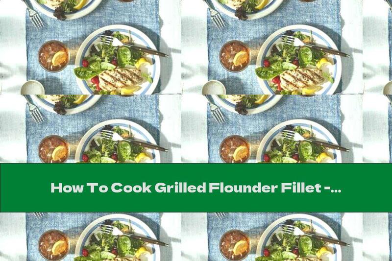 How To Cook Grilled Flounder Fillet - Recipe