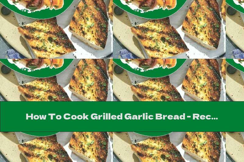 How To Cook Grilled Garlic Bread - Recipe