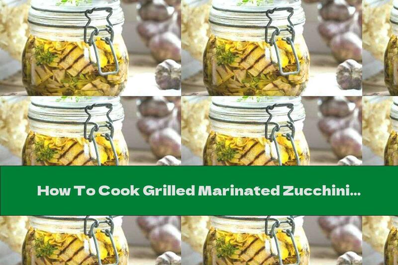 How To Cook Grilled Marinated Zucchini - Recipe