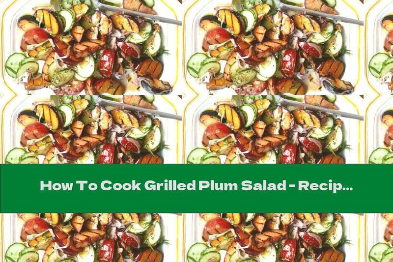 How To Cook Grilled Plum Salad - Recipe