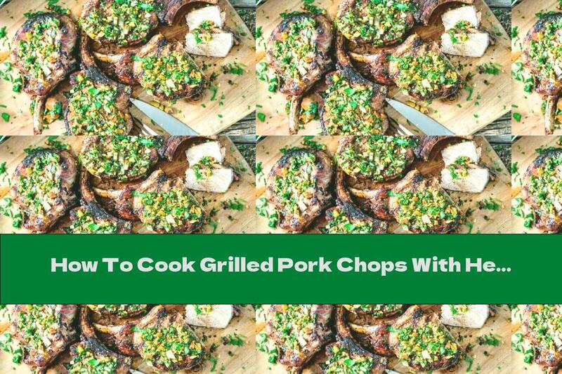 How To Cook Grilled Pork Chops With Herbal Sauce And Pistachios - Recipe