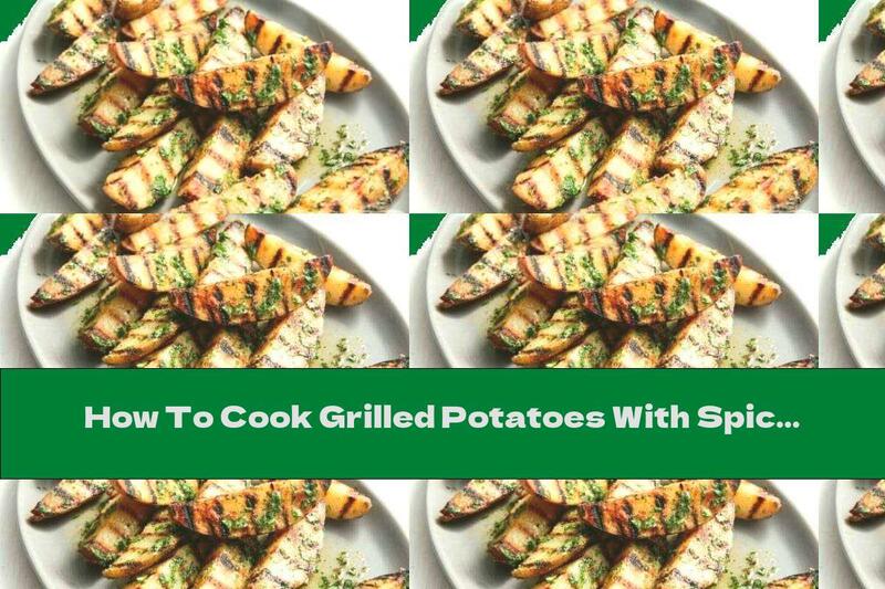 How To Cook Grilled Potatoes With Spices - Recipe