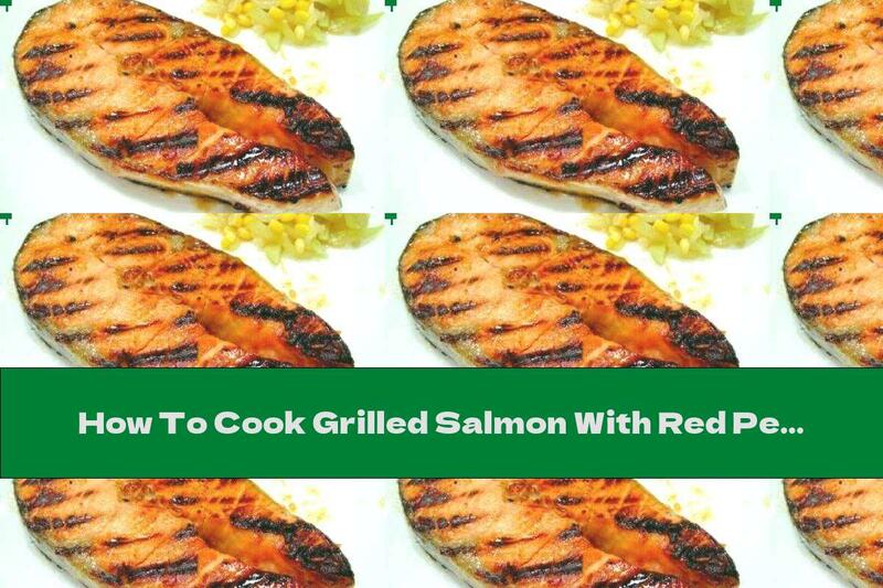 How To Cook Grilled Salmon With Red Pepper - Recipe